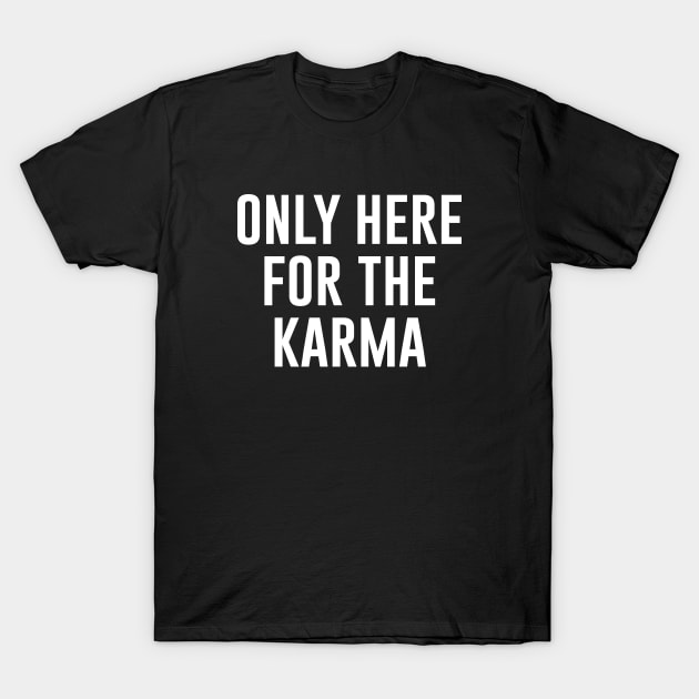 Only Here For The Karma T-Shirt by teesumi